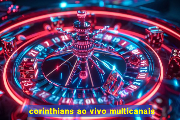 corinthians ao vivo multicanais